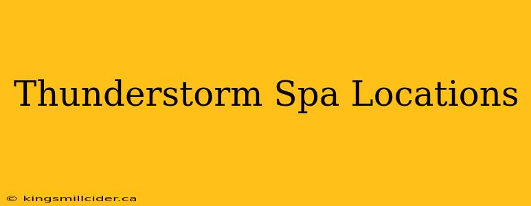 Thunderstorm Spa Locations