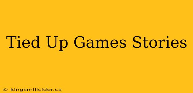 Tied Up Games Stories