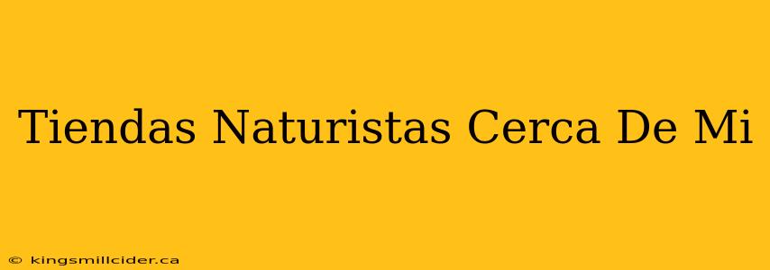 Tiendas Naturistas Cerca De Mi