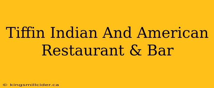 Tiffin Indian And American Restaurant & Bar