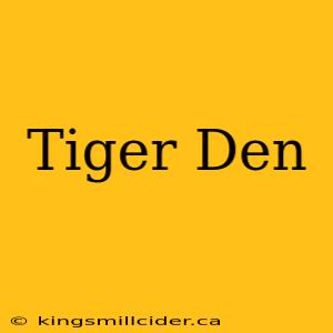 Tiger Den