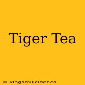 Tiger Tea