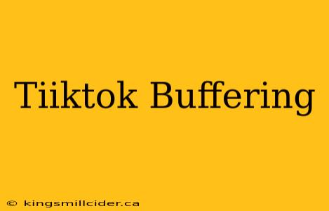 Tiiktok Buffering