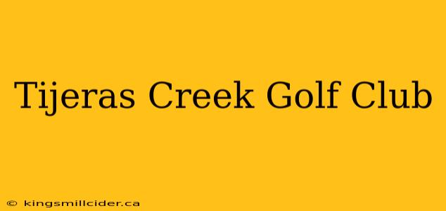 Tijeras Creek Golf Club