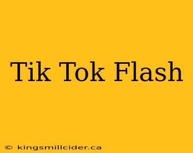 Tik Tok Flash