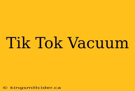 Tik Tok Vacuum