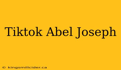 Tiktok Abel Joseph