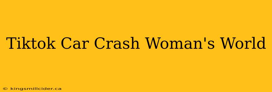 Tiktok Car Crash Woman's World