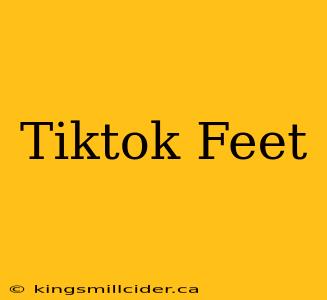 Tiktok Feet