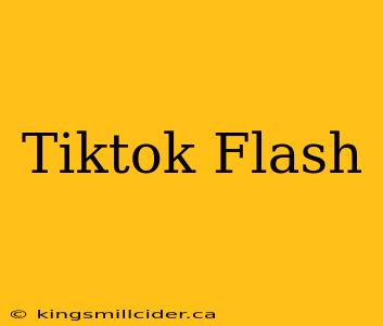 Tiktok Flash