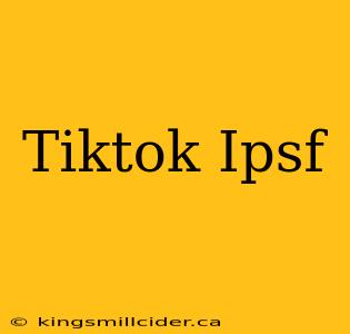 Tiktok Ipsf