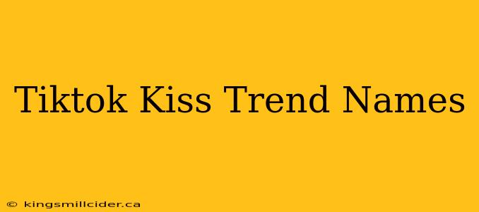 Tiktok Kiss Trend Names