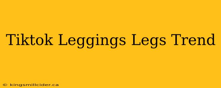 Tiktok Leggings Legs Trend