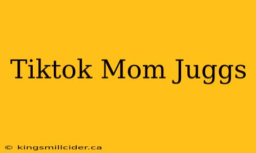 Tiktok Mom Juggs