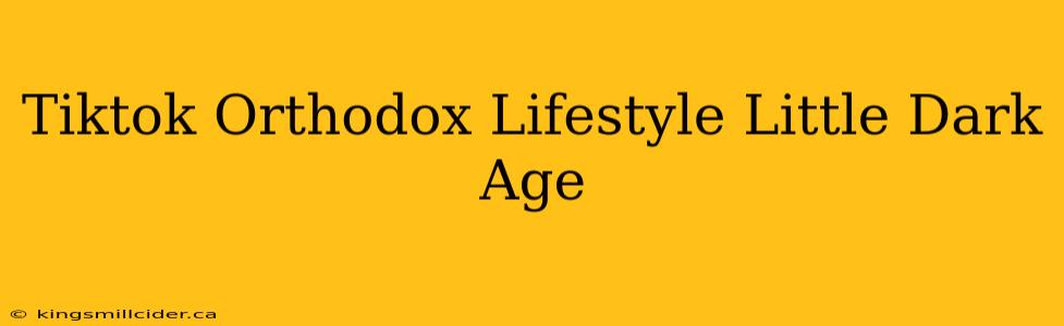 Tiktok Orthodox Lifestyle Little Dark Age