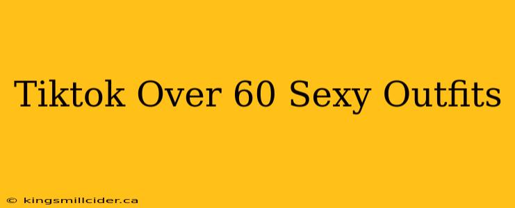 Tiktok Over 60 Sexy Outfits