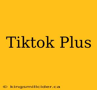 Tiktok Plus