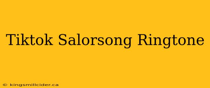 Tiktok Salorsong Ringtone