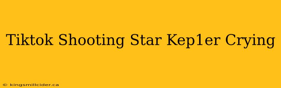 Tiktok Shooting Star Kep1er Crying