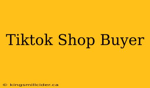 Tiktok Shop Buyer