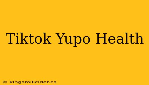 Tiktok Yupo Health