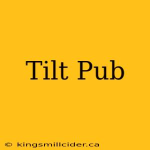 Tilt Pub