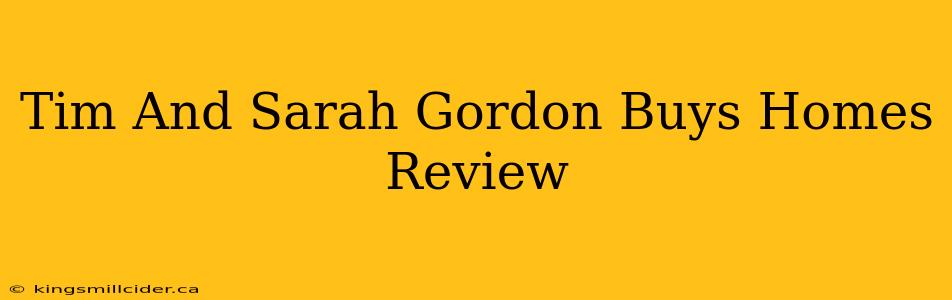 Tim And Sarah Gordon Buys Homes Review