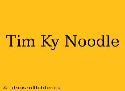 Tim Ky Noodle