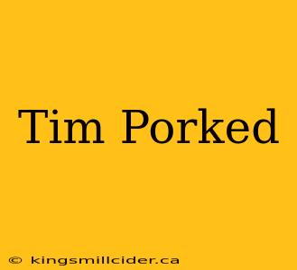 Tim Porked