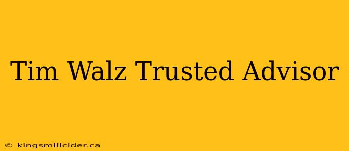 Tim Walz Trusted Advisor