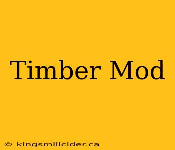 Timber Mod