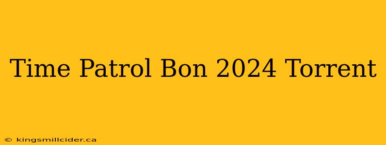 Time Patrol Bon 2024 Torrent