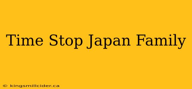 Time Stop Japan Family