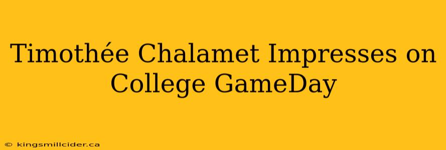 Timothée Chalamet Impresses on College GameDay