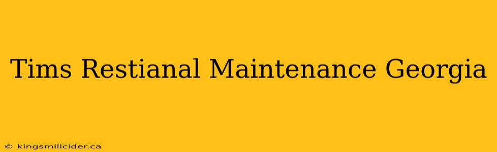 Tims Restianal Maintenance Georgia