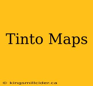 Tinto Maps