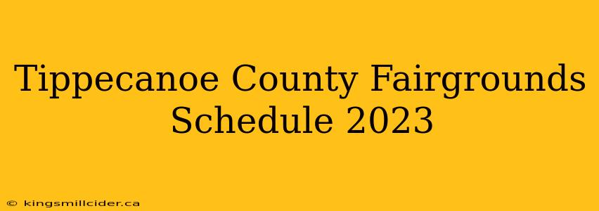 Tippecanoe County Fairgrounds Schedule 2023