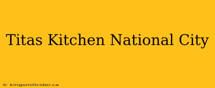 Titas Kitchen National City