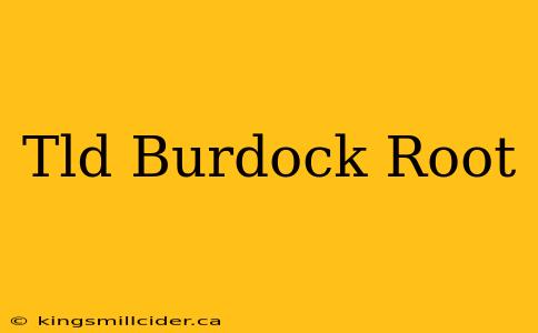 Tld Burdock Root