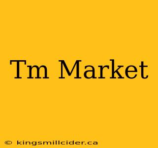 Tm Market