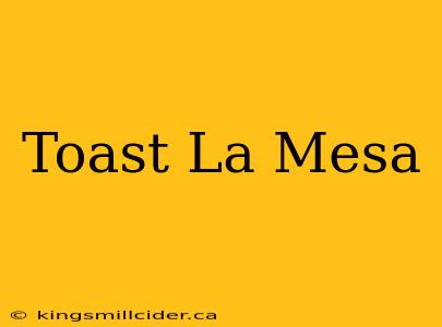 Toast La Mesa