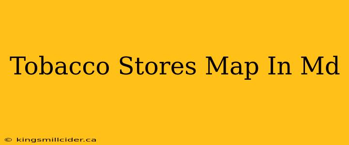 Tobacco Stores Map In Md