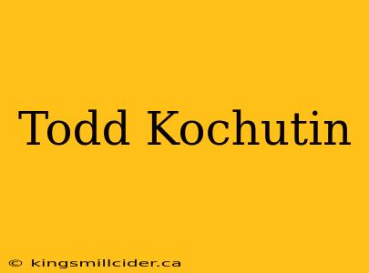 Todd Kochutin