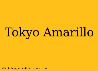 Tokyo Amarillo