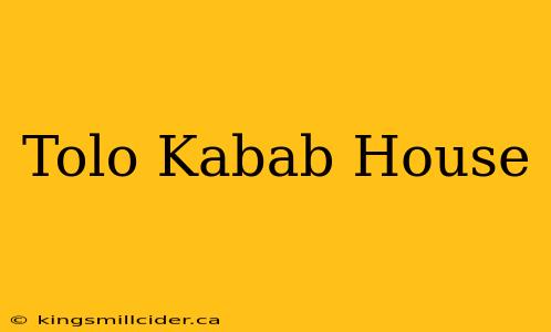 Tolo Kabab House