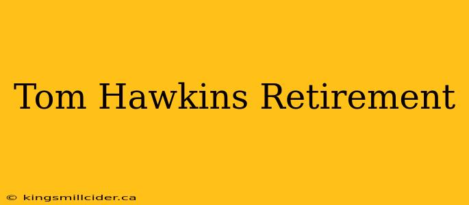 Tom Hawkins Retirement