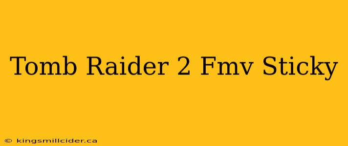 Tomb Raider 2 Fmv Sticky