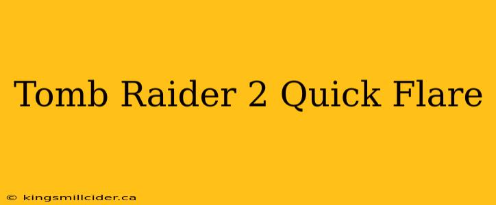 Tomb Raider 2 Quick Flare