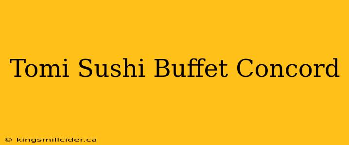 Tomi Sushi Buffet Concord