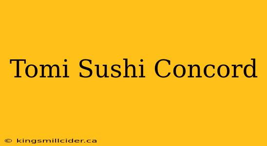 Tomi Sushi Concord